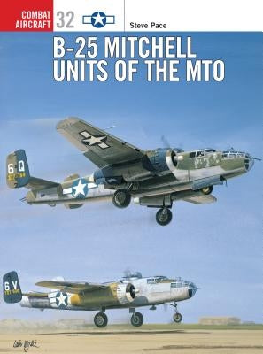 B-25 Mitchell Units of the Mto by Pace, Steve