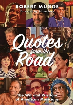 Quotes from the Road: The Wit and Wisdom of American Musicians by Mugge, Robert