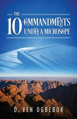 The 10 Commandments Under a Microscope by Ogbebor, O. Ven
