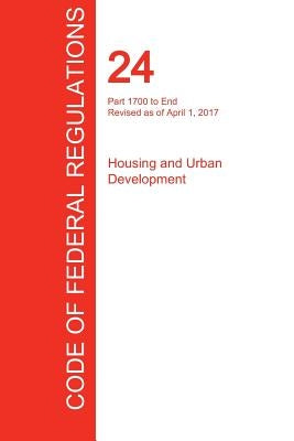 CFR 24, Part 1700 to End, Housing and Urban Development, April 01, 2017 (Volume 5 of 5) by Office of the Federal Register (Cfr)