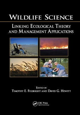 Wildlife Science: Linking Ecological Theory and Management Applications by Fulbright, Timothy E.