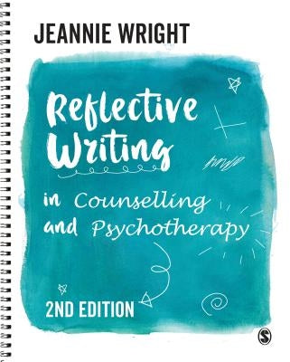 Reflective Writing in Counselling and Psychotherapy by Wright, Jeannie