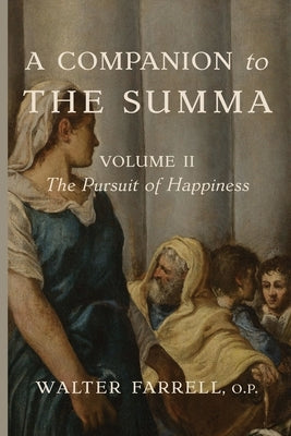 A Companion to the Summa-Volume II: The Pursuit of Happiness: The Architect of the Universe by Farrell, Walter