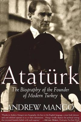 Ataturk: The Biography of the Founder of Modern Turkey by Mango, Andrew