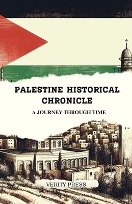 Palestine Historical Chronicle: A Journey Through Time by Press, Verity