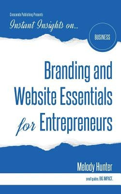 Branding and Website Essentials for Entrepreneurs by Hunter, Melody
