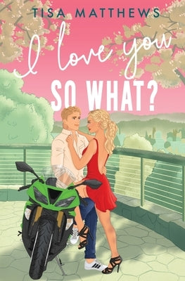 I Love You, So What? by Matthews, Tisa