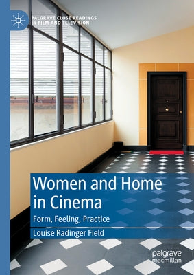 Women and Home in Cinema: Form, Feeling, Practice by Radinger Field, Louise