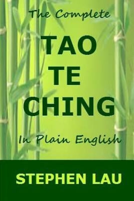 The Complete Tao Te Ching in Plain English by Lau, Stephen