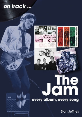 The Jam: Every Album, Every Song by Jeffries, Stan