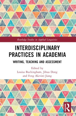 Interdisciplinary Practices in Academia: Writing, Teaching and Assessment by Buckingham, Louisa