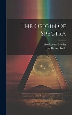 The Origin Of Spectra by Foote, Paul Darwin