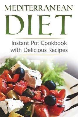 Mediterranean Diet: Instant Pot Cookbook with Delicious Recipes by Gibson, Lela