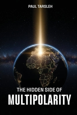 A Hidden Side of Multipolarity by Tarsleh, Paul