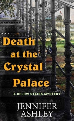 Death at the Crystal Palace: A Below Stairs Mystery by Ashley, Jennifer