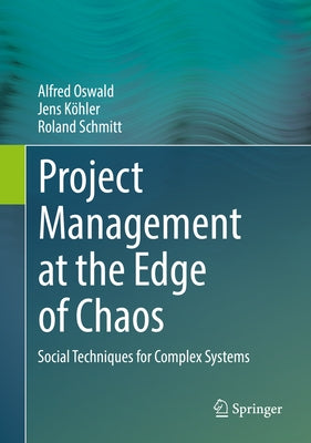 Project Management at the Edge of Chaos: Social Techniques for Complex Systems by Oswald, Alfred