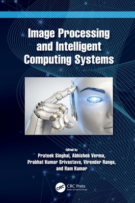 Image Processing and Intelligent Computing Systems by Singhal, Prateek