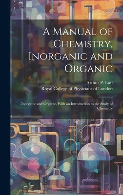 A Manual of Chemistry, Inorganic and Organic: Inorganic and Organic, With an Introduction to the Study of Chemistry by Luff, Arthur P. (Arthur Pearson) 185