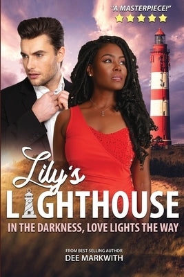 Lily's Lighthouse: In the darkness, love lights the way by Markwith, Dee