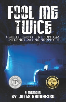 Fool Me Twice: Confessions of a Perpetual Internet Dating Neophyte by Hannaford, Jules