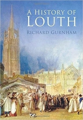 A History of Louth by Gurnham, Richard