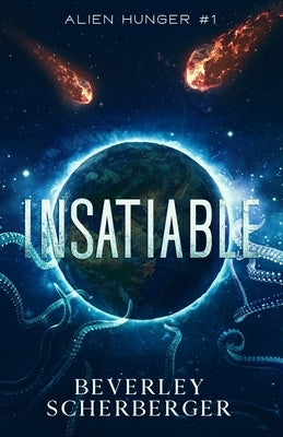 Insatiable: They came from space. And they're hungry... by Scherberger, Beverley