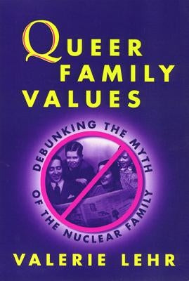 Queer Family Values by Lehr, Valerie