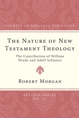 The Nature of New Testament Theology by Morgan, Robert