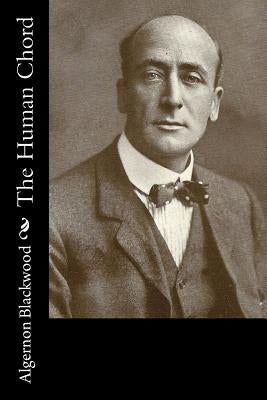 The Human Chord by Blackwood, Algernon