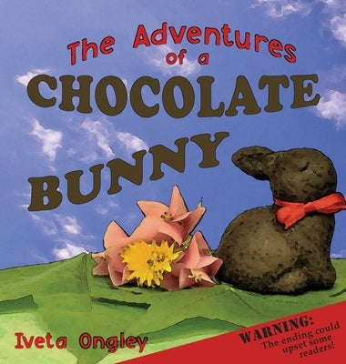 The Adventures of a Chocolate Bunny by Ongley, Iveta
