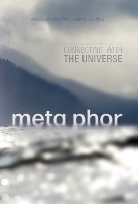 Meta Phor: A simple and profound guide for connecting with the Universe by Training, Avalon Sky High Performance