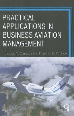 Practical Applications in Business Aviation Management by Cannon, James R.