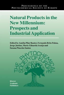 Natural Products in the New Millennium: Prospects and Industrial Application by Rauter, Amélia Pilar