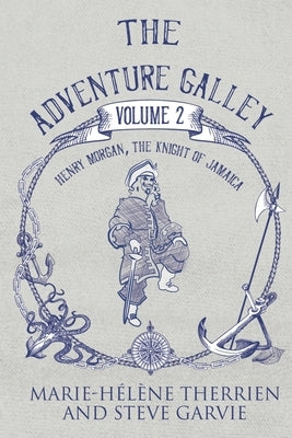 The Adventure Galley - Volume 2 Henry Morgan, the Knight of Jamaica by Therrien, Marie-Helene