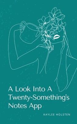 A Look Into A Twenty-Something's Notes App by Holsten, Kaylee