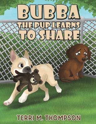 Bubba the Pup Learns to Share by Thompson, Terri M.