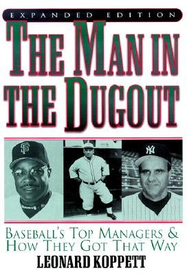The Man in the Dugout: Baseball's Top Managers and How They Got That Way by Koppett, Leonard