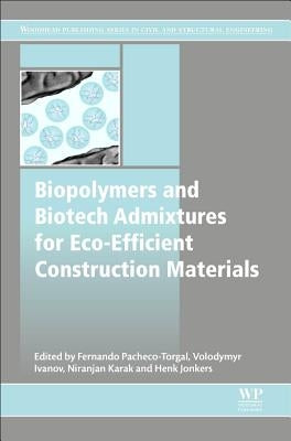 Biopolymers and Biotech Admixtures for Eco-Efficient Construction Materials by Pacheco-Torgal, Fernando