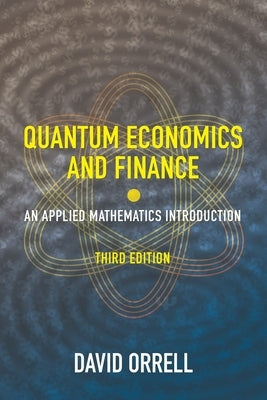 Quantum Economics and Finance: An Applied Mathematics Introduction by Orrell, David