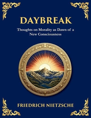 Daybreak: Awakening to Freedom and Truth (Large Print Deluxe Edition For Easy Reading) by Nietzsche, Friedrich Wilhelm