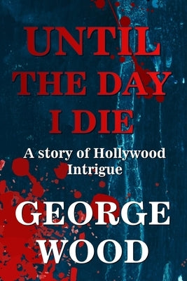 Until the Day I Die by Wood, George