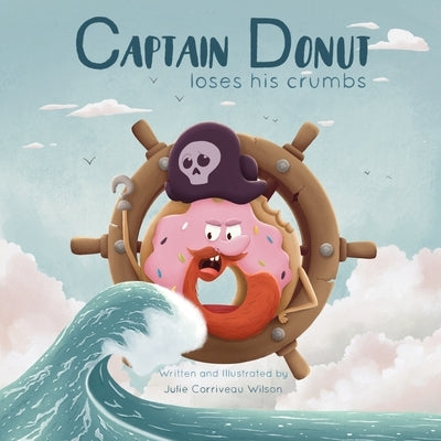 Captain Donut Loses His Crumbs by Corriveau Wilson, Julie