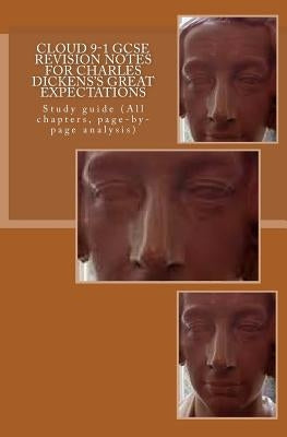 Cloud 9-1 GCSE REVISION NOTES FOR CHARLES DICKENS'S GREAT EXPECTATIONS: Study guide (All chapters, page-by-page analysis) by Broadfoot Ma, Joe