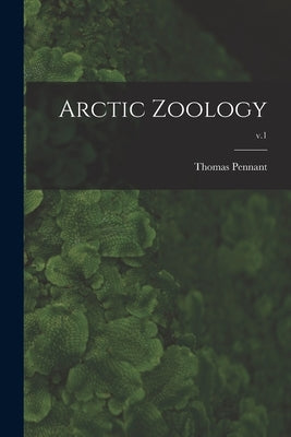 Arctic Zoology; v.1 by Pennant, Thomas 1726-1789