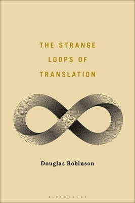 The Strange Loops of Translation by Robinson, Douglas