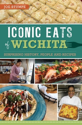 Iconic Eats of Wichita: Surprising History, People and Recipes by Stumpe, Joe
