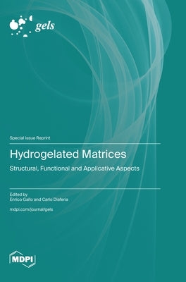 Hydrogelated Matrices: Structural, Functional and Applicative Aspects by Gallo, Enrico