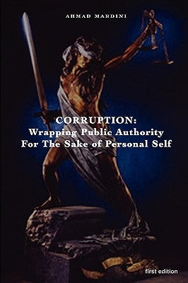 Corruption: Wrapping Public Authority for the Sake of Own Personal Self by Mardini, Ahmad