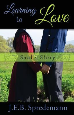 Learning to Love - Saul's Story by Spredemann, J. E. B.