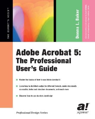 Adobe Acrobat 5: The Professional User's Guide by Baker, Donna L.